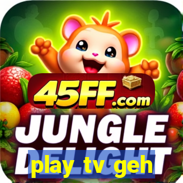 play tv geh
